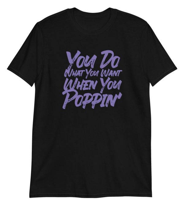 You Do What You Want When You Poppin'