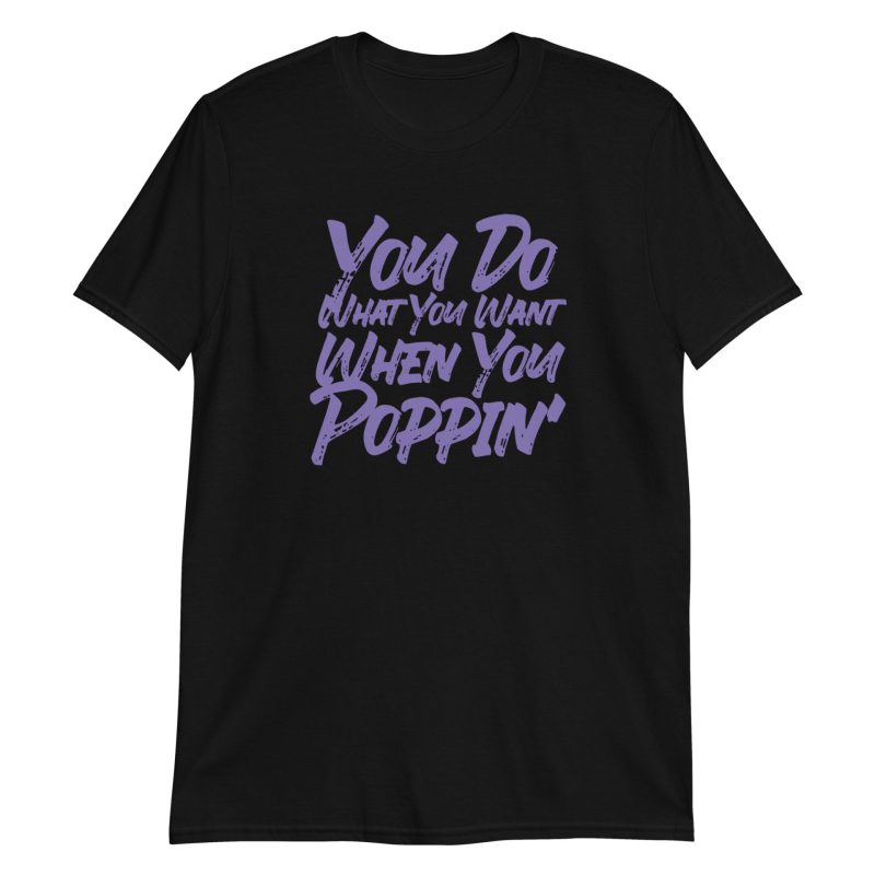 You Do What You Want When You Poppin'
