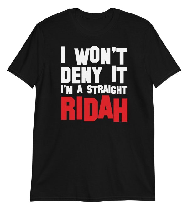 I Won't Deny It I'm a Straight Ridah