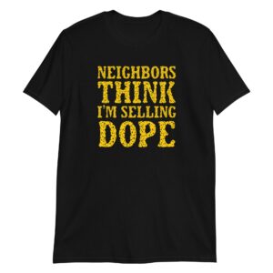 Neighbors Think I'm Selling Dope