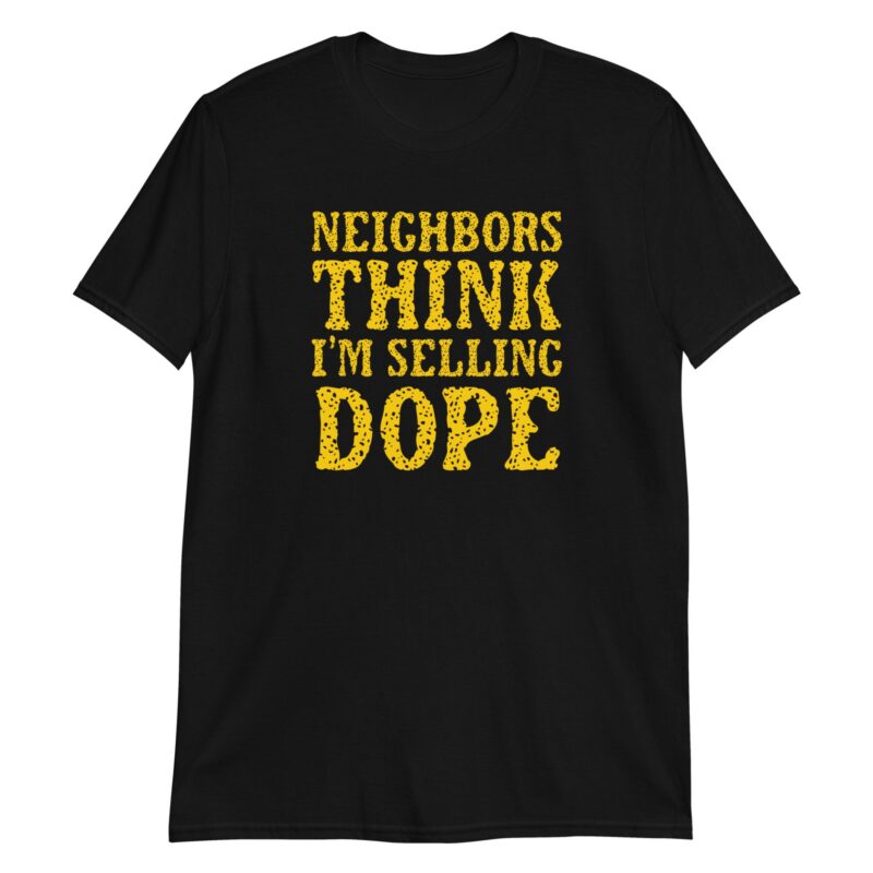 Neighbors Think I'm Selling Dope