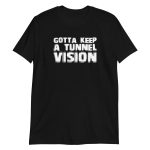 Gotta Keep A Tunnel Vision