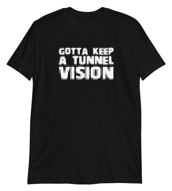 Gotta Keep A Tunnel Vision