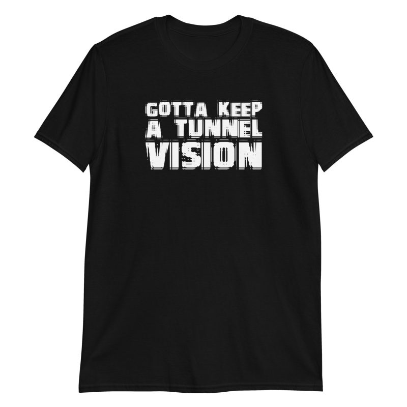 Gotta Keep A Tunnel Vision