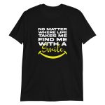 No Matter Where Life Takes Me Find Me With A Smile