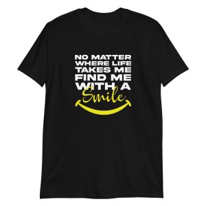 No Matter Where Life Takes Me Find Me With A Smile