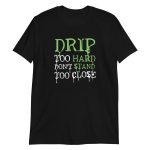 Drip Too Hard Don't Stand Too Close