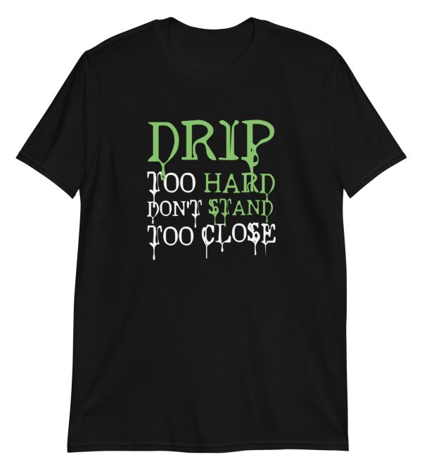 Drip Too Hard Don't Stand Too Close
