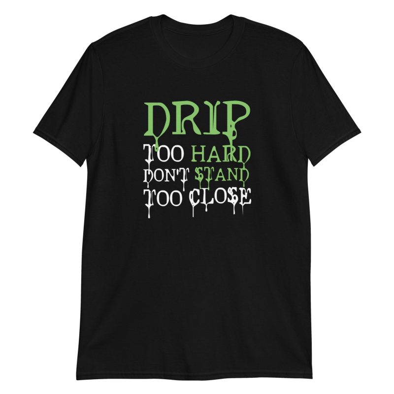 Drip Too Hard Don't Stand Too Close