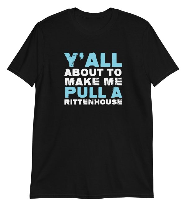 Y'all About To Make Me Pull A Rittenhouse