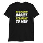 We Go From Babies Straight To Men