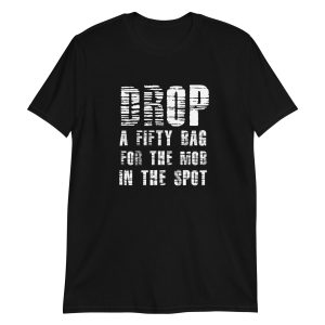Drop A Fifty Bag For The Mob In The Spot