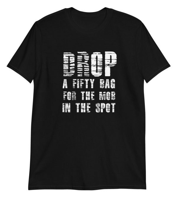 Drop A Fifty Bag For The Mob In The Spot