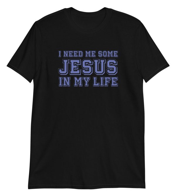 I Need Me Some Jesus In My Life