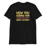 How You Gonna Win When You Ain't Right Within?