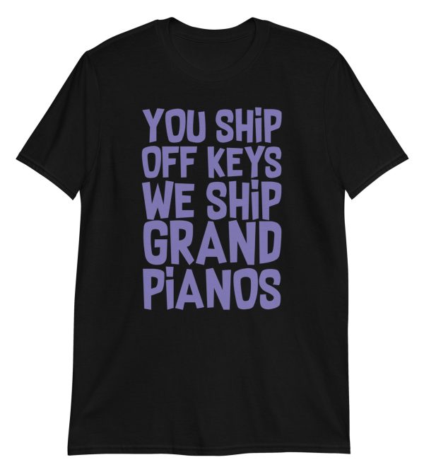 You Ship Off Keys We Ship Grand Pianos