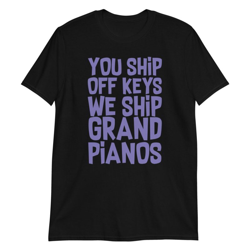 You Ship Off Keys We Ship Grand Pianos