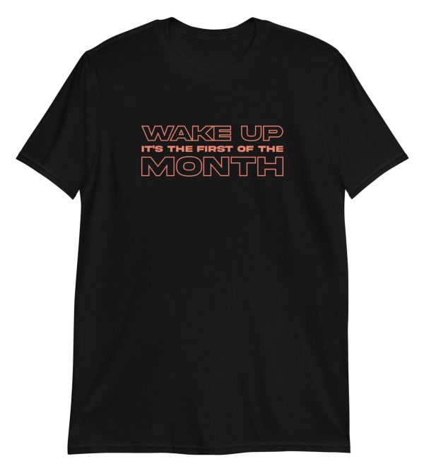 Wake Up It's The First Of The Month