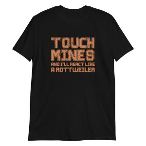Touch Mines And I'll React Like A Rottweiler