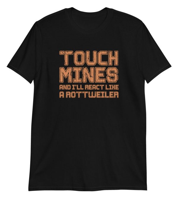 Touch Mines And I'll React Like A Rottweiler