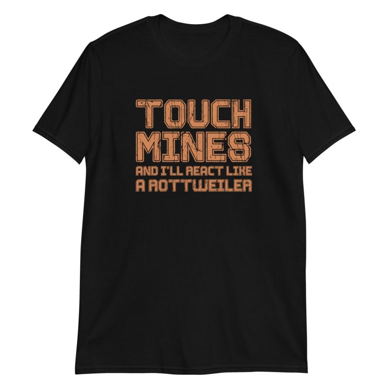 Touch Mines And I'll React Like A Rottweiler