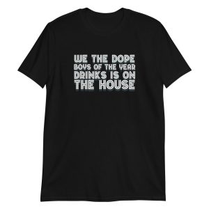 We The Dope Boys Of The Year Drinks Is On The House