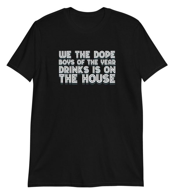 We The Dope Boys Of The Year Drinks Is On The House