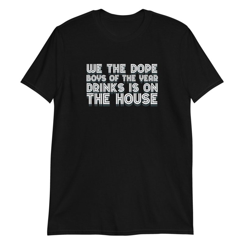 We The Dope Boys Of The Year Drinks Is On The House