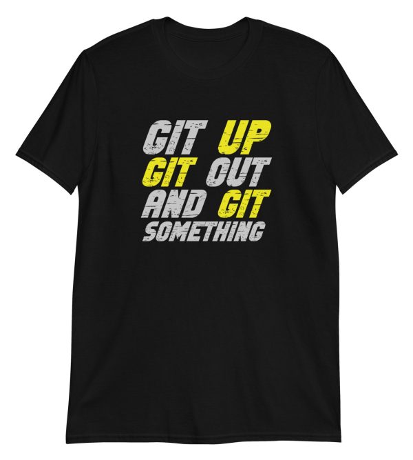Git Up Git Out And Git Something