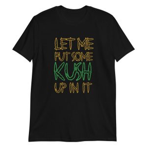Let Me Put Some Kush Up In It