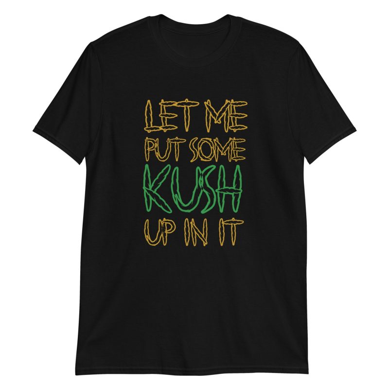 Let Me Put Some Kush Up In It