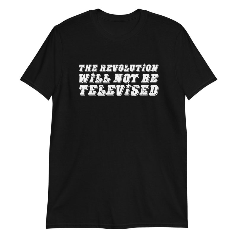 The Revolution Will Not Be Televised