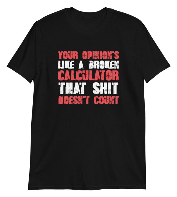 Your Opinion's Like a Broken Calculator That Shit Doesn't Count Short-Sleeve Unisex T-Shirt