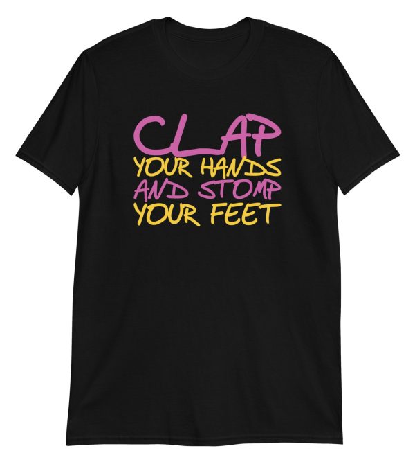 Clap Your Hands And Stomp Your Feet Short-Sleeve Unisex T-Shirt
