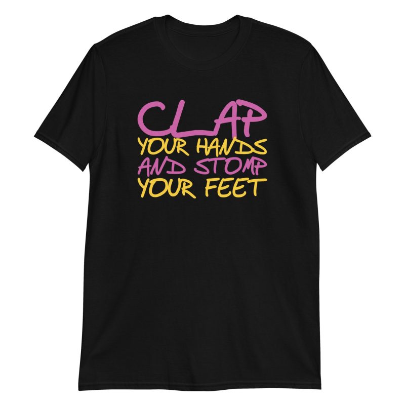 Clap Your Hands And Stomp Your Feet Short-Sleeve Unisex T-Shirt