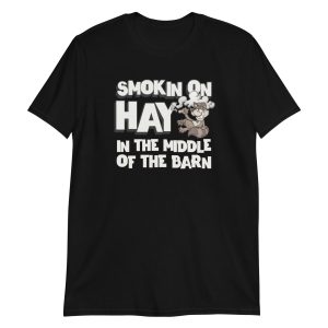 Smokin On Hay In The Middle Of The Barn Short-Sleeve Unisex T-Shirt