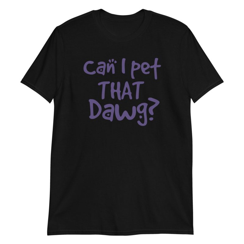 Can I Pet That Dawg? Short-Sleeve Unisex T-Shirt