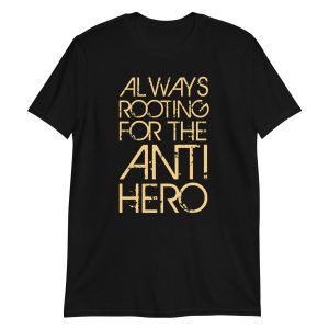Always Rooting For The Anti-hero Short-Sleeve Unisex T-Shirt