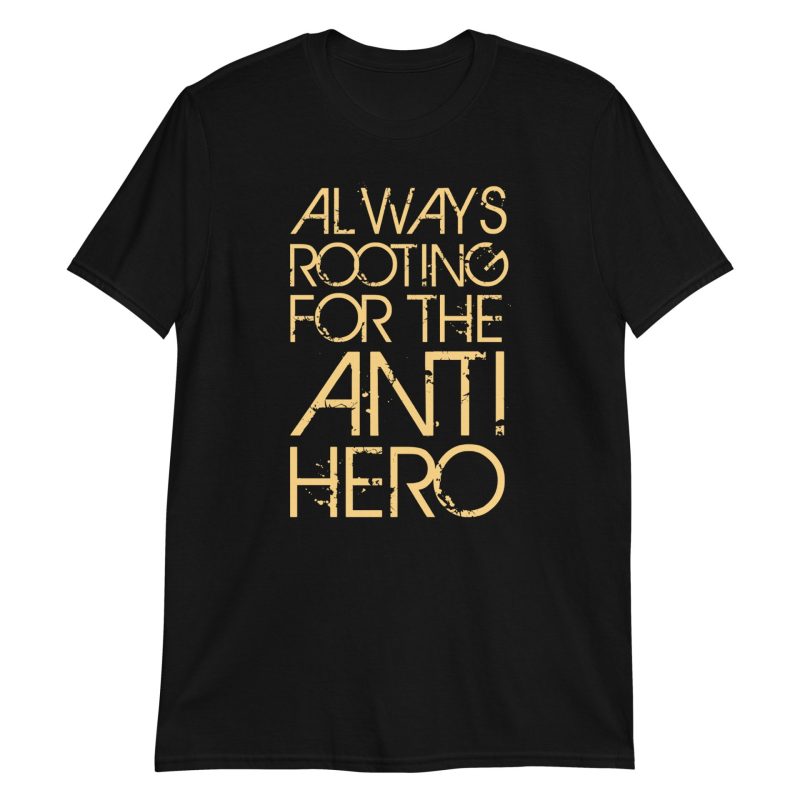 Always Rooting For The Anti-hero Short-Sleeve Unisex T-Shirt
