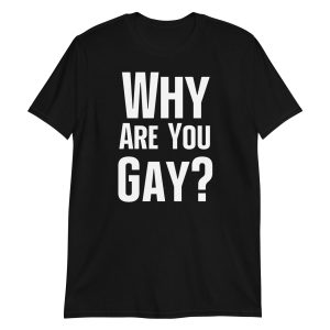 Why Are You Gay? Short-Sleeve Unisex T-Shirt