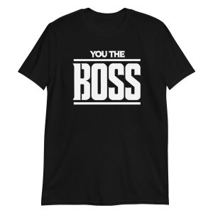 You The Boss Short-Sleeve Unisex T-Shirt
