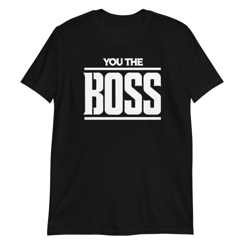 You The Boss Short-Sleeve Unisex T-Shirt