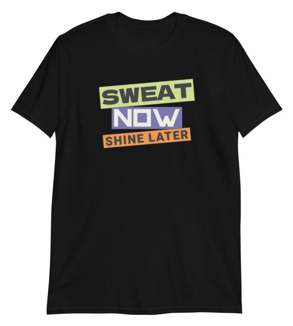 Sweat Now Shine Later Short-Sleeve Unisex T-Shirt