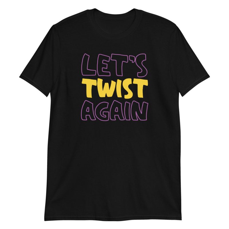 Let's Twist Again Short-Sleeve Unisex T-Shirt