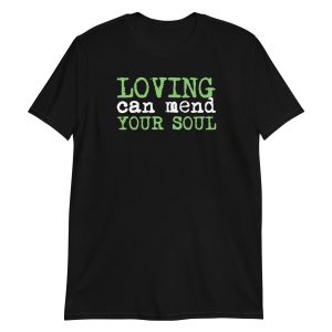 Loving Can Mend Your Soul Short-Sleeve Unisex T-Shirt