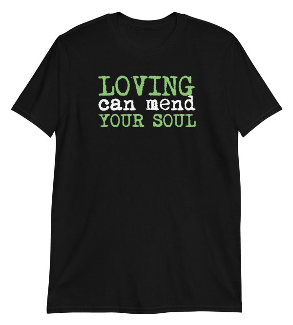 Loving Can Mend Your Soul Short-Sleeve Unisex T-Shirt