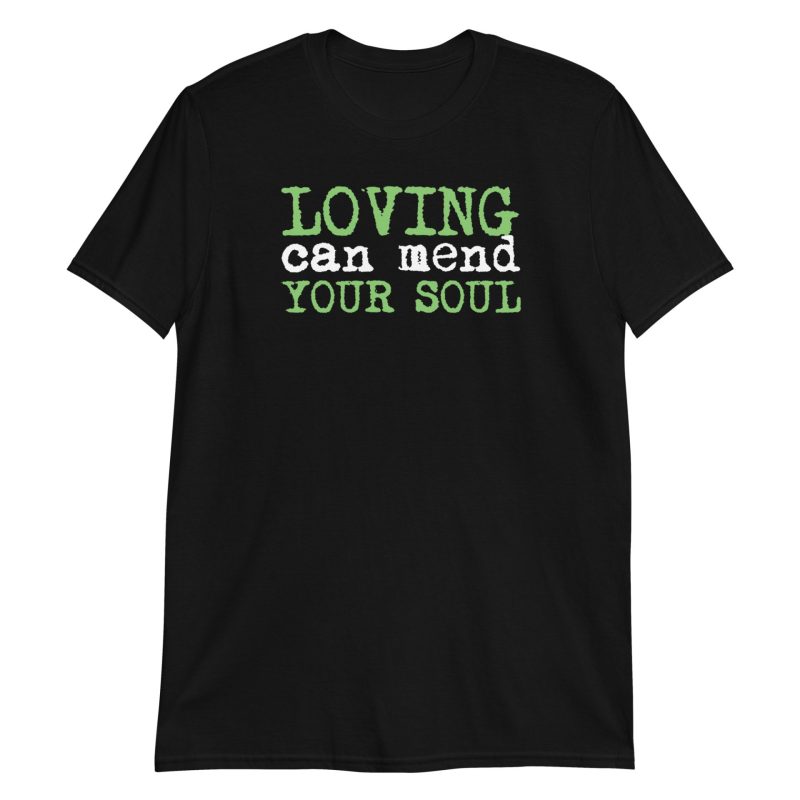 Loving Can Mend Your Soul Short-Sleeve Unisex T-Shirt