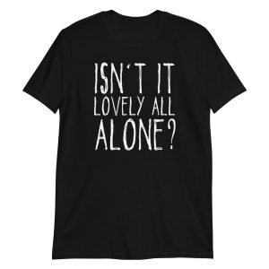 Isn't It Lovely All Alone? Short-Sleeve Unisex T-Shirt