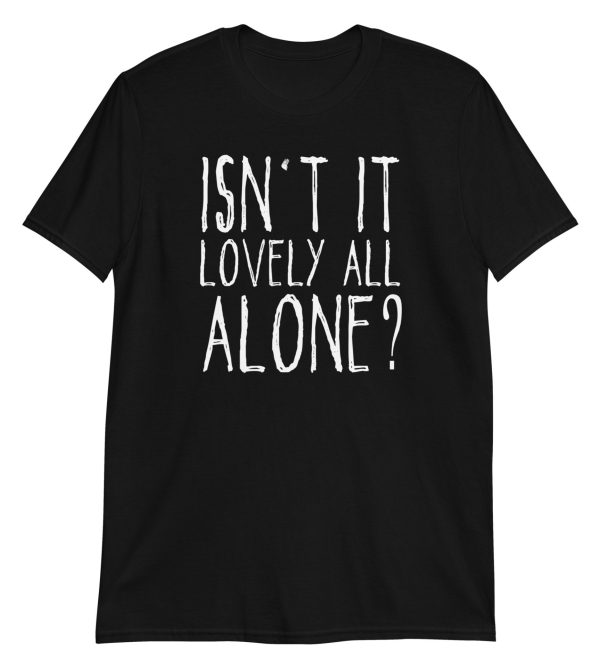 Isn't It Lovely All Alone? Short-Sleeve Unisex T-Shirt