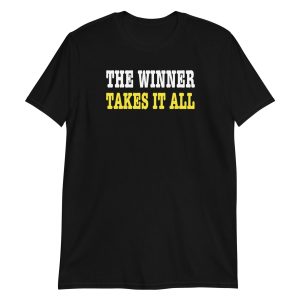 The Winner Takes It All Short-Sleeve Unisex T-Shirt